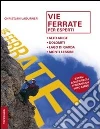 Vie ferrate per esperti. Alto Adige, Dolomiti, lago di Garda, monti Lessini Vie ferrate per esperti. Alto Adige, Dolomiti, lago di Garda, monti Lessini