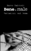 Bene e male. Variazioni sul tema Bene e male. Variazioni sul tema