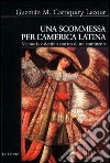 Una scommessa per l'America latina. Memoria e destino storico di un continente Una scommessa per l'America latina. Memoria e destino storico di un continente