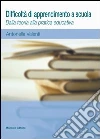 Difficoltà di apprendimento a scuola. Dalla teoria alla pratica educativa Difficoltà di apprendimento a scuola. Dalla teoria alla pratica educativa