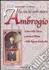 La vita del santo vescovo Ambrogio La vita del santo vescovo Ambrogio