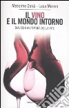 Il vino e il mondo intorno. Dialoghi all'ombra della vita Il vino e il mondo intorno. Dialoghi all'ombra della vita