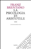 La psicologia di Aristotele. Con particolare riguardo alla sua dottrina del «nous poietikos» La psicologia di Aristotele. Con particolare riguardo alla sua dottrina del «nous poietikos»