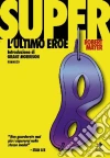 Super. L'ultimo eroe Super. L'ultimo eroe