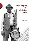 Storia segreta del Mississippi Blues Storia segreta del Mississippi Blues