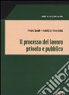 Il processo del lavoro privato e pubblico Il processo del lavoro privato e pubblico