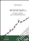Nudo di banca. Management e sportello, due storie divergenti viste da vicino Nudo di banca. Management e sportello, due storie divergenti viste da vicino