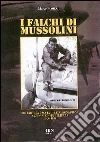 I falchi di Mussolini. I reparti da caccia dell'aeronautica nazionale repubblicana 1943-1945 I falchi di Mussolini. I reparti da caccia dell'aeronautica nazionale repubblicana 1943-1945
