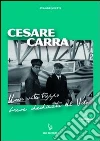 Cesare Carra. Una vita troppo breve dedicata al volo Cesare Carra. Una vita troppo breve dedicata al volo