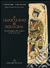 Il tarocchino di Bologna. Storia, iconografia, divinazione dal XV al XX secolo Il tarocchino di Bologna. Storia, iconografia, divinazione dal XV al XX secolo