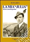 La mia «Julia». Diario autobiografico La mia «Julia». Diario autobiografico
