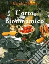 L'orto biodinamico. Verdura, frutta, fiori, prati con il metodo biodinamico L'orto biodinamico. Verdura, frutta, fiori, prati con il metodo biodinamico