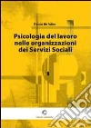 Psicologia del lavoro nelle organizzazioni dei servizi sociali Psicologia del lavoro nelle organizzazioni dei servizi sociali