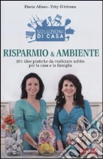 Soluzioni di casa. Risparmio & ambiente. 201 idee pratiche da realizzare subito per la casa e la famiglia