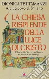 La Chiesa risplende della luce di Cristo. Il mistero della Chiesa e i suoi ministeri nel pensiero di sant'Ambrogio La Chiesa risplende della luce di Cristo. Il mistero della Chiesa e i suoi ministeri nel pensiero di sant'Ambrogio