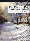 Prospettiva, profondità e distanza Prospettiva, profondità e distanza