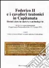 Federico II e i cavalieri teutonici in capitanata. Recenti ricerche storiche e archeologiche. Atti del Convegno internaz... (Foggia-Lucera-Pietramontecorvino, 2009) Federico II e i cavalieri teutonici in capitanata. Recenti ricerche storiche e archeologiche. Atti del Convegno internaz... (Foggia-Lucera-Pietramontecorvino, 2009)