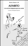 Alfabeto. Con scritti e testimonianze sull'autore Alfabeto. Con scritti e testimonianze sull'autore