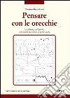 Pensare con le orecchie. La didattica dell'ascolto nella scuola secondaria di primo grado Pensare con le orecchie. La didattica dell'ascolto nella scuola secondaria di primo grado
