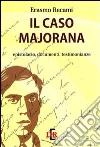 Il caso Majorana. Epistolario, documenti, testimonianze Il caso Majorana. Epistolario, documenti, testimonianze