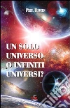 Un solo universo o infiniti universi? Un solo universo o infiniti universi?