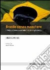 Brasile senza maschere. Politica, economia e società fuori dai luoghi comuni Brasile senza maschere. Politica, economia e società fuori dai luoghi comuni
