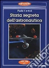 Storia segreta dell'astronautica. L'altra faccia della medaglia sui lanci missilistici segreti Storia segreta dell'astronautica. L'altra faccia della medaglia sui lanci missilistici segreti