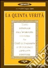 La quinta verità. Testo integrale dell'intervista concessa da Gesù di Nazareth a un disperato aspirante scrittore La quinta verità. Testo integrale dell'intervista concessa da Gesù di Nazareth a un disperato aspirante scrittore