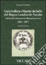 Carta bollata e marche da bollo del Regno Lombardo Veneto e dei territori italiani passati all'Impero Austriaco in uso dal novembre 1813 al 1871. Con valutazioni libro