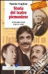 Storia del teatro piemontese da Giovanni Toselli ai giorni nostri Storia del teatro piemontese da Giovanni Toselli ai giorni nostri