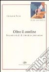 Oltre il confine. Percorsi e studi di letteratura piemontese Oltre il confine. Percorsi e studi di letteratura piemontese