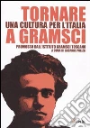 Tornare a Gramsci. Una cultura per l'Italia Tornare a Gramsci. Una cultura per l'Italia