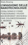 L'invasione delle nanotecnologie. Cosa sono e come funzionano i nuovi microrobot invisibili che colonizzeranno il mondo L'invasione delle nanotecnologie. Cosa sono e come funzionano i nuovi microrobot invisibili che colonizzeranno il mondo
