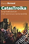 CatasTroika. Le privatizzazioni che hanno ucciso la società CatasTroika. Le privatizzazioni che hanno ucciso la società