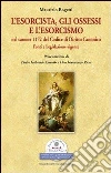L'esorcista, gli ossessi e l'esorcismo nel canone 1172 del codice di diritto canonico. Fonti e legislazione vigente. Presentazione di padre Gabriele Amorth L'esorcista, gli ossessi e l'esorcismo nel canone 1172 del codice di diritto canonico. Fonti e legislazione vigente. Presentazione di padre Gabriele Amorth