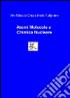 Atomi, molecole e chimica nucleare Atomi, molecole e chimica nucleare