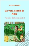 Alla ricerca delle origini. La vera storia di Alba Alla ricerca delle origini. La vera storia di Alba