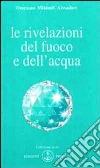 Le rivelazioni del fuoco e dell'acqua Le rivelazioni del fuoco e dell'acqua