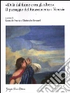 «Di là dal fiume e tra gli alberi». Il paesaggio del Rinascimento a Venezia. Nascita e fortuna di un genere artistico (secoli XV-XVII) «Di là dal fiume e tra gli alberi». Il paesaggio del Rinascimento a Venezia. Nascita e fortuna di un genere artistico (secoli XV-XVII)