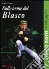 Sulle orme del Blasco. Vasco Rossi in 100 pagine Sulle orme del Blasco. Vasco Rossi in 100 pagine