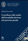 Contributo allo studio dell'invalidità derivata nel processo penale Contributo allo studio dell'invalidità derivata nel processo penale