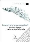 Incontrare le generazioni. Anoressia-bulimia e trattamento della famiglia Incontrare le generazioni. Anoressia-bulimia e trattamento della famiglia