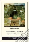 Giardini di Firenze. Segreti, anedotti, personaggi Giardini di Firenze. Segreti, anedotti, personaggi