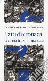 Fatti di cronaca. La comunicazione mancata Fatti di cronaca. La comunicazione mancata