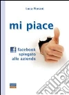 Mi piace, Facebook spiegato alle aziende Mi piace, Facebook spiegato alle aziende