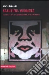 Beautiful winners. La street art tra underground, arte e mercato Beautiful winners. La street art tra underground, arte e mercato