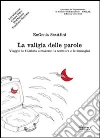 La valigia delle parole. Viaggio in Calabria attraverso la scrittura e le immagini La valigia delle parole. Viaggio in Calabria attraverso la scrittura e le immagini